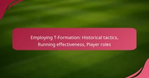 Employing T-Formation: Historical tactics, Running effectiveness, Player roles