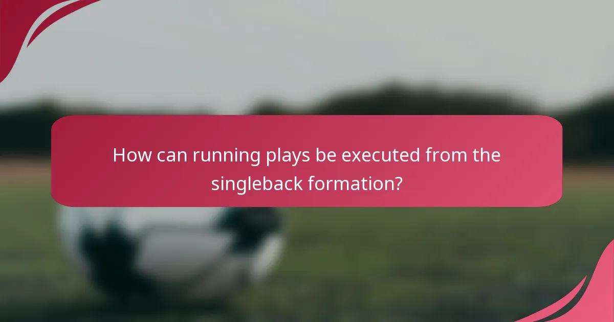 How can running plays be executed from the singleback formation?