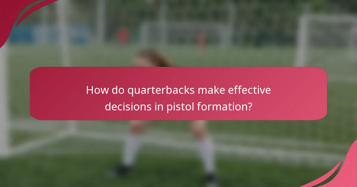 How do quarterbacks make effective decisions in pistol formation?