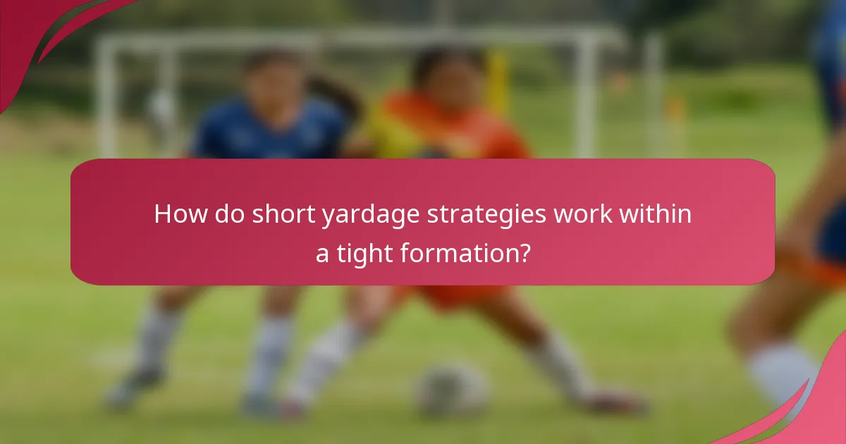 How do short yardage strategies work within a tight formation?