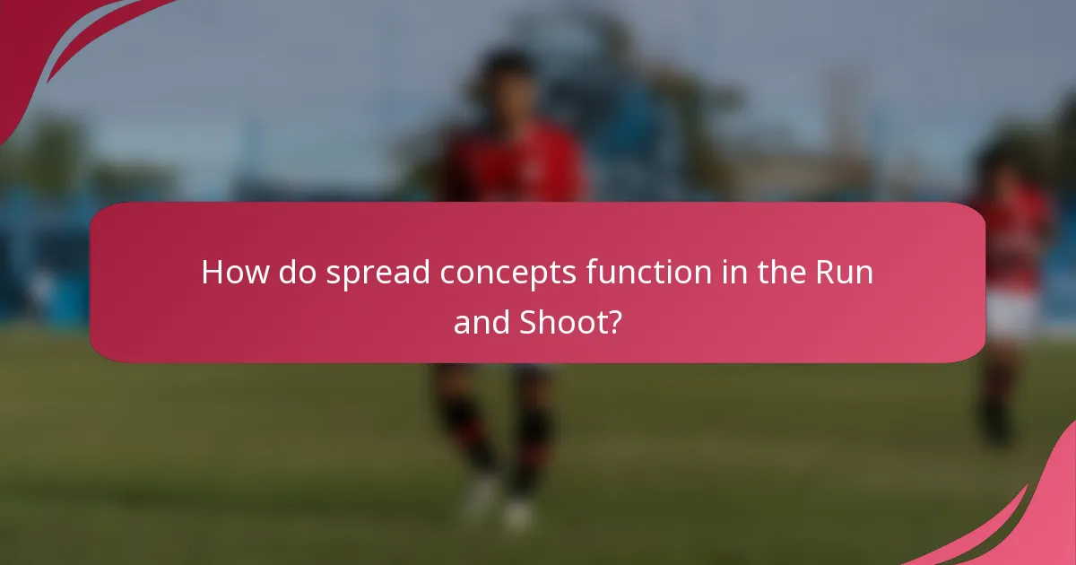 How do spread concepts function in the Run and Shoot?