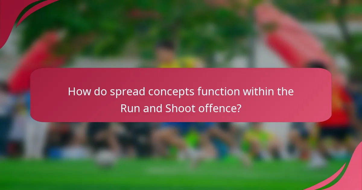 How do spread concepts function within the Run and Shoot offence?