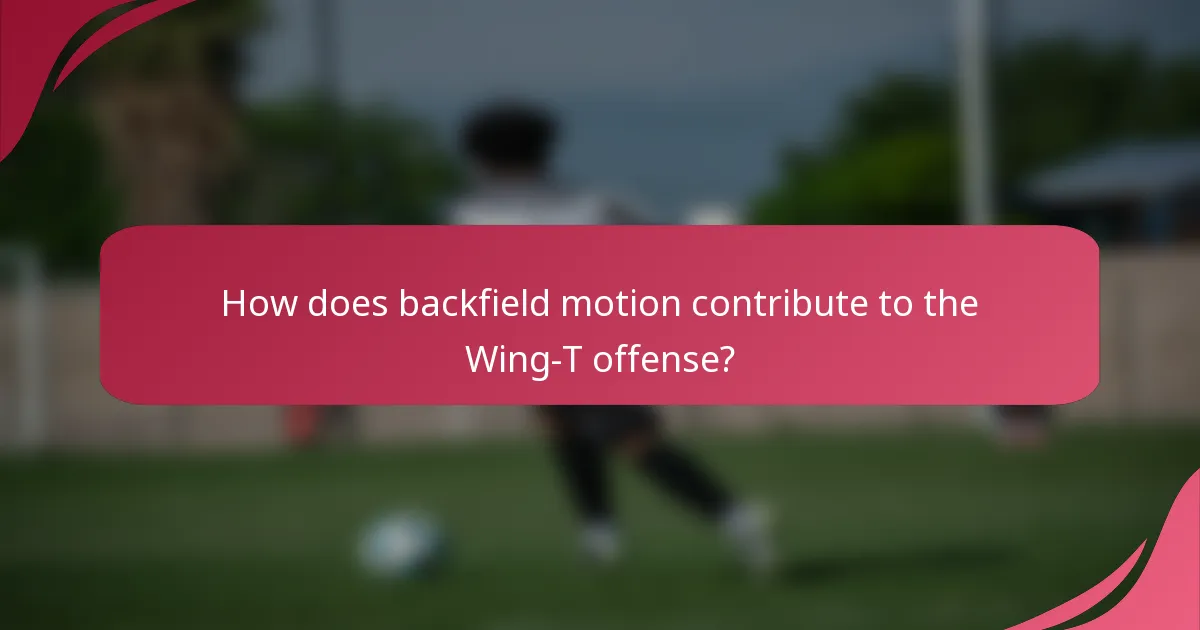 How does backfield motion contribute to the Wing-T offense?