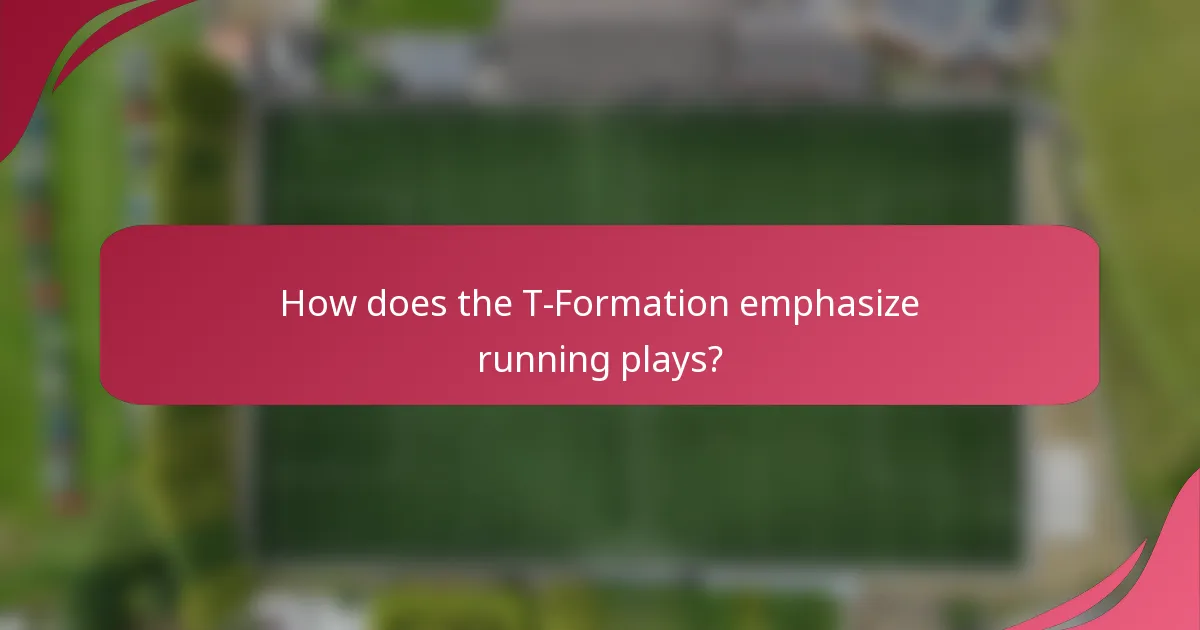 How does the T-Formation emphasize running plays?