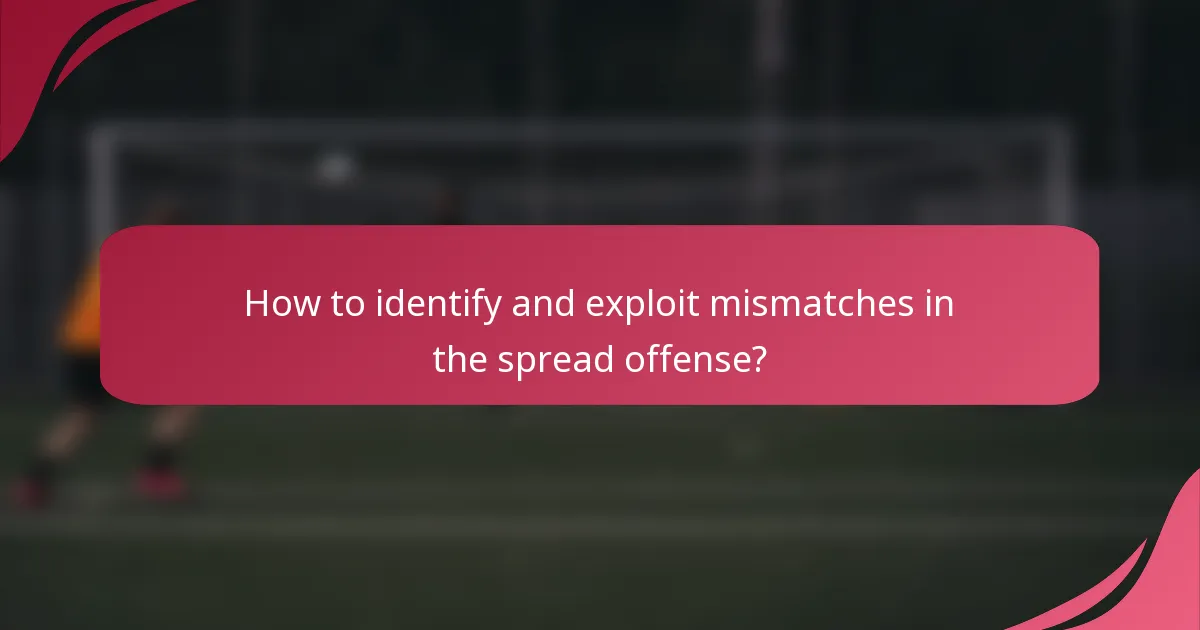 How to identify and exploit mismatches in the spread offense?