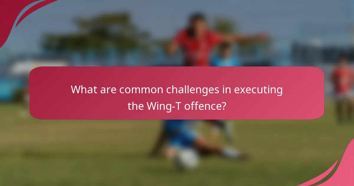 What are common challenges in executing the Wing-T offence?