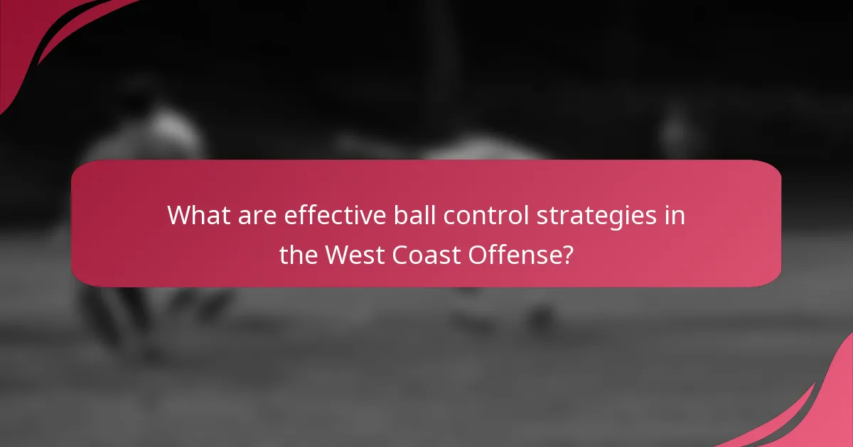 What are effective ball control strategies in the West Coast Offense?