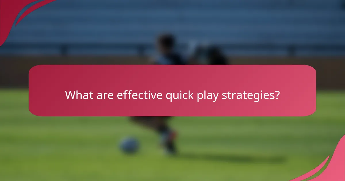 What are effective quick play strategies?