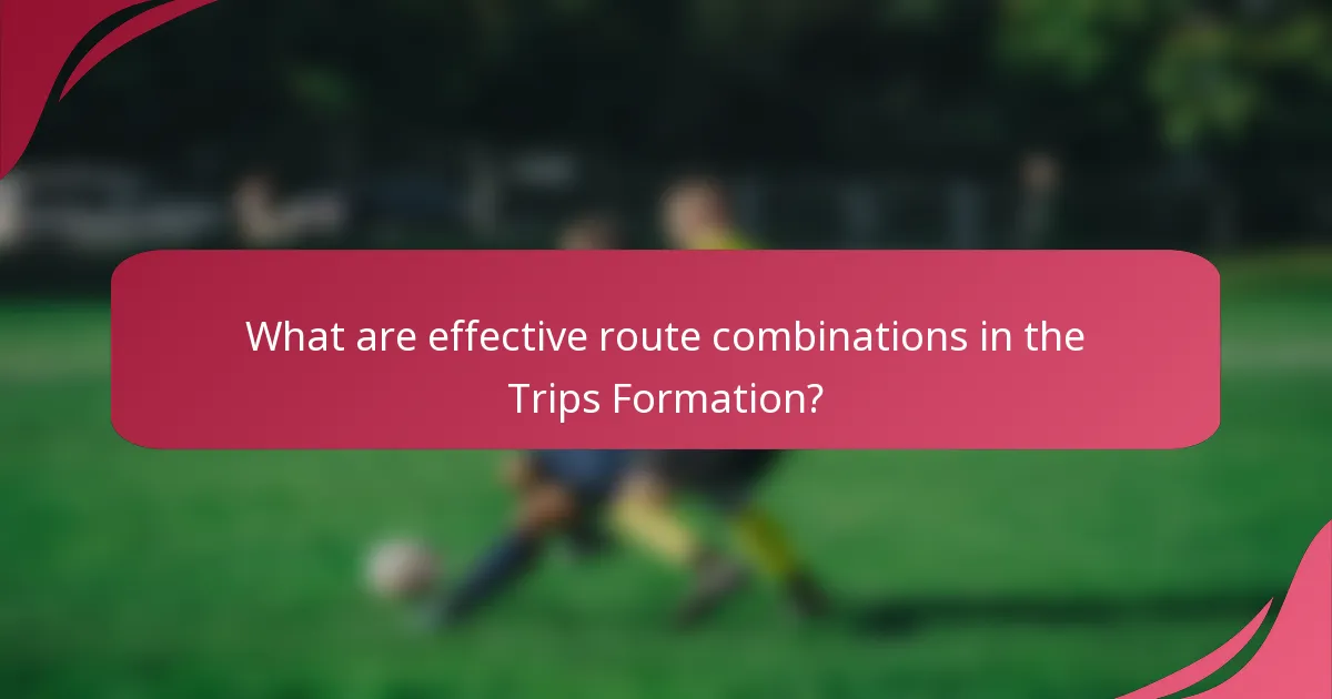 What are effective route combinations in the Trips Formation?