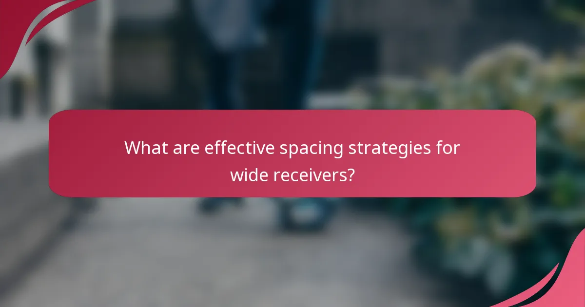 What are effective spacing strategies for wide receivers?