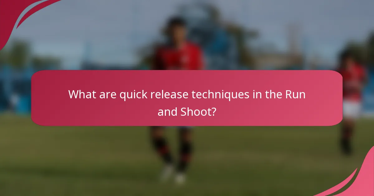 What are quick release techniques in the Run and Shoot?