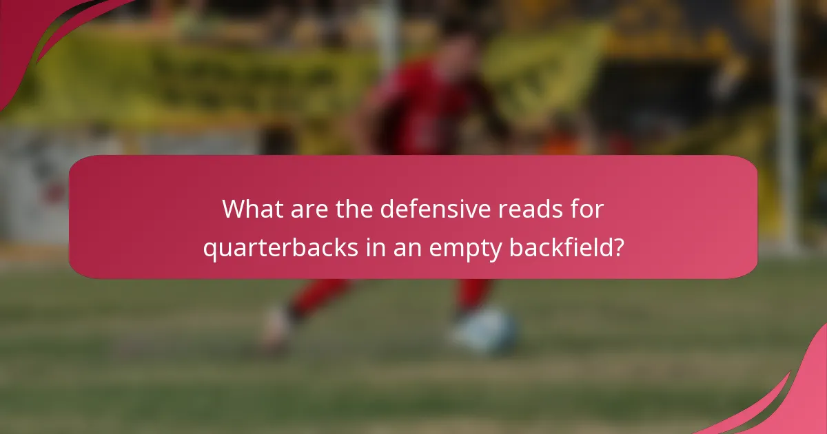 What are the defensive reads for quarterbacks in an empty backfield?