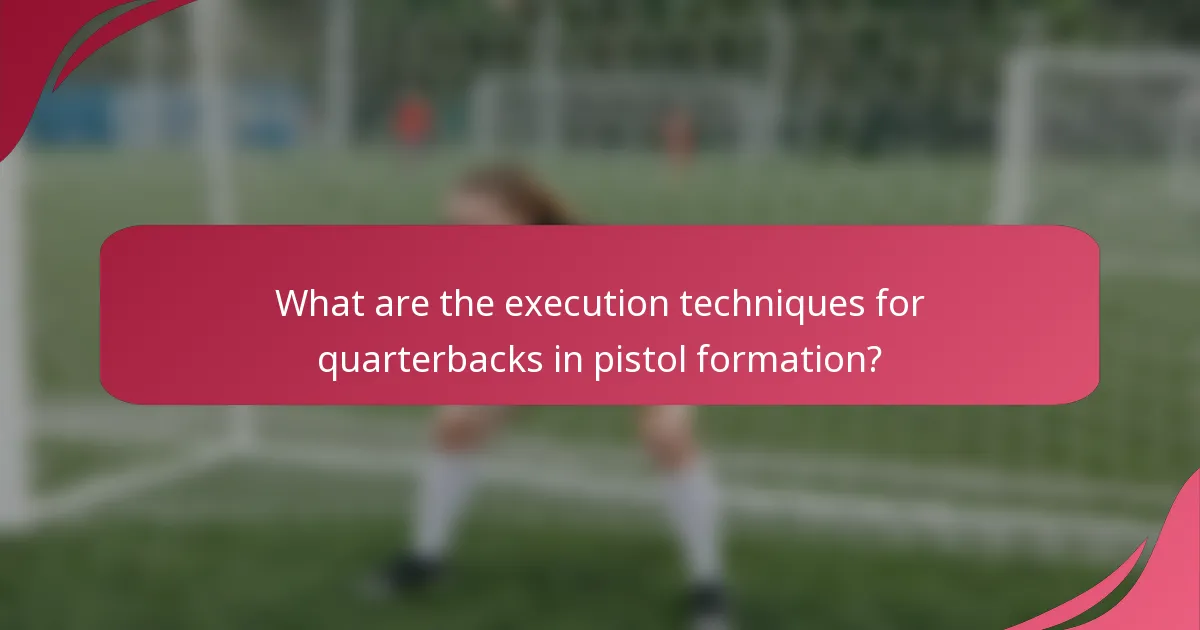 What are the execution techniques for quarterbacks in pistol formation?