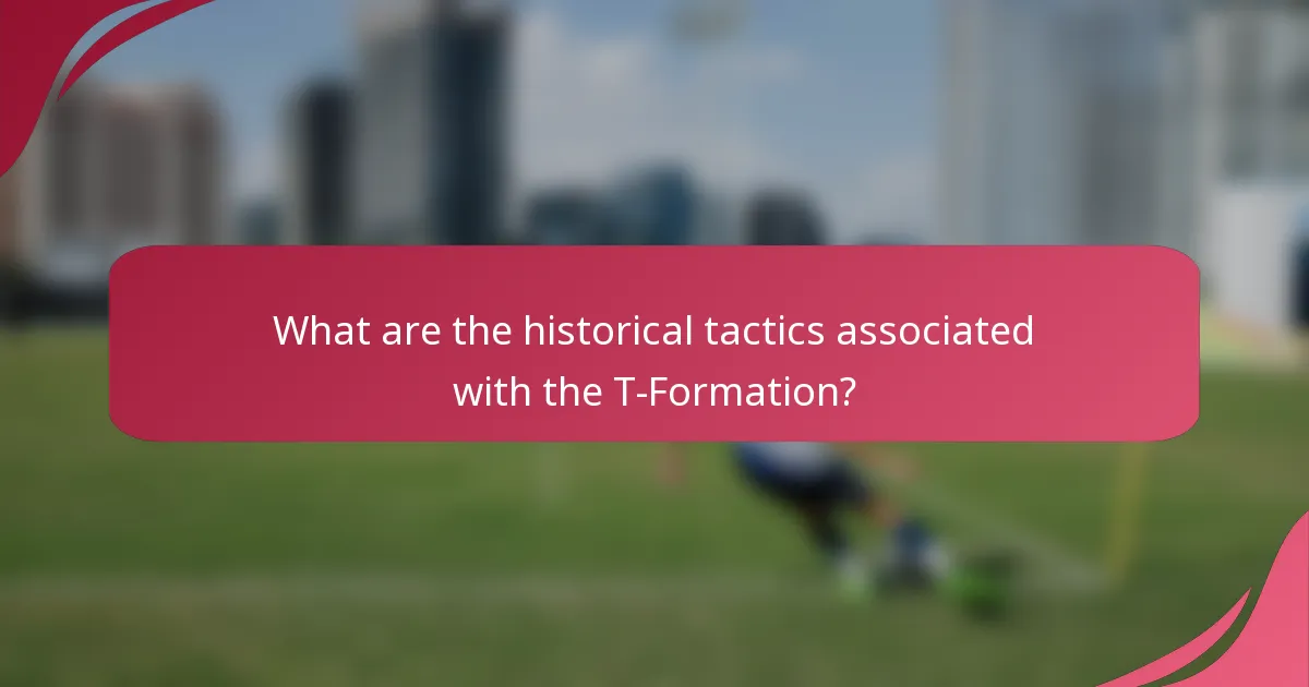 What are the historical tactics associated with the T-Formation?