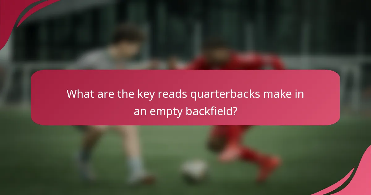 What are the key reads quarterbacks make in an empty backfield?