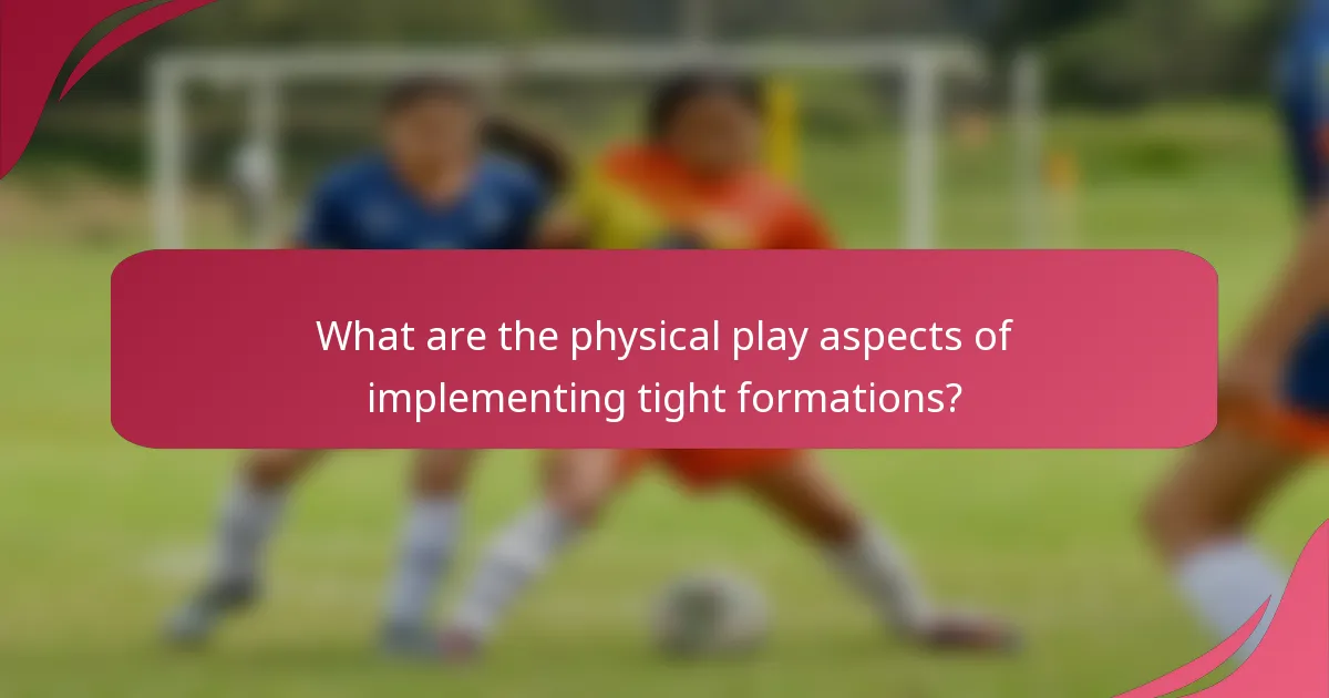 What are the physical play aspects of implementing tight formations?