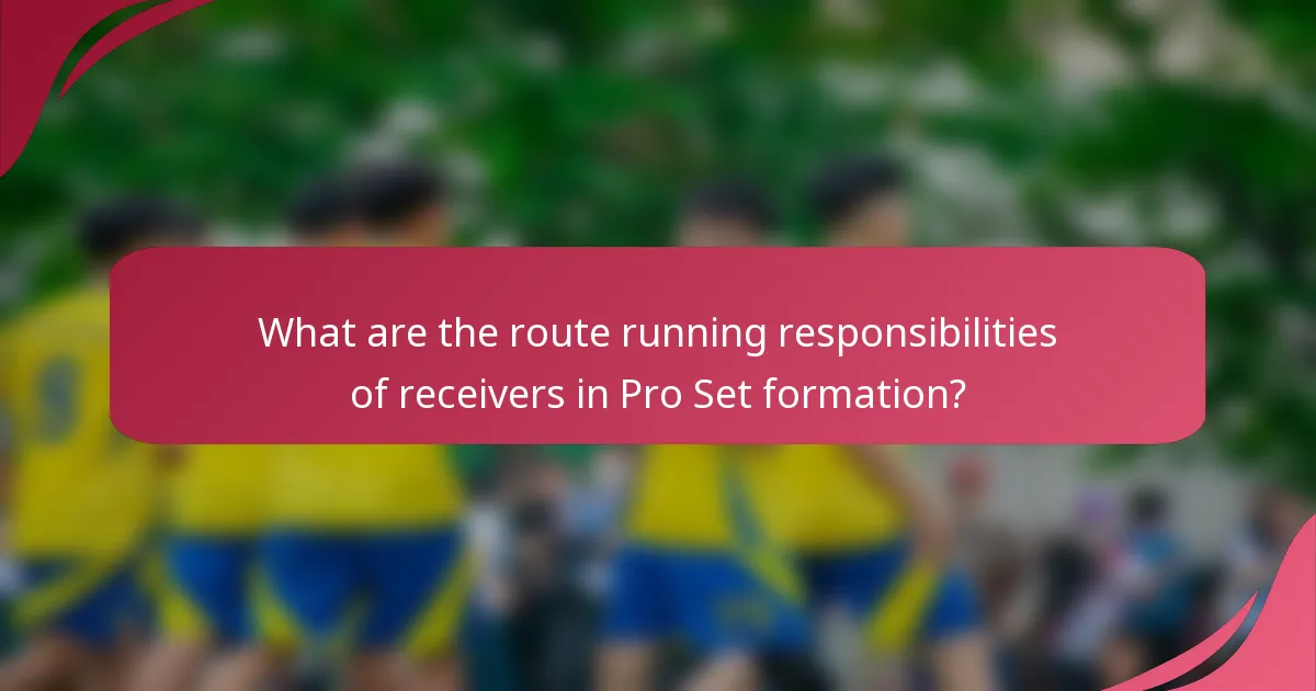 What are the route running responsibilities of receivers in Pro Set formation?