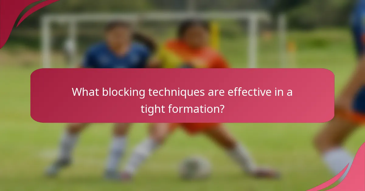 What blocking techniques are effective in a tight formation?