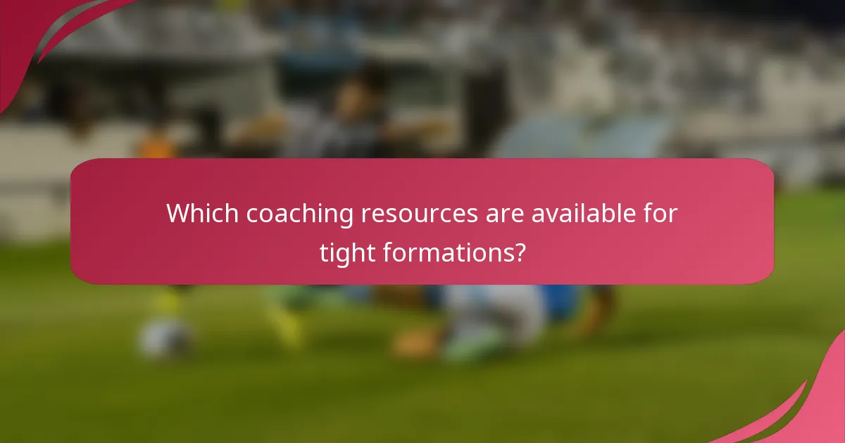 Which coaching resources are available for tight formations?