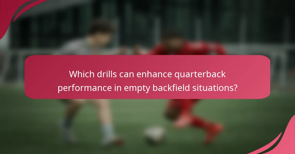 Which drills can enhance quarterback performance in empty backfield situations?
